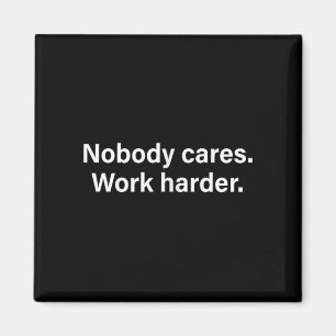 Nobody Cares Work Harder Fitness Workout Motivatio Magnet