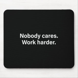 Nobody Cares Work Harder Fitness Workout Motivatio Mouse Pad