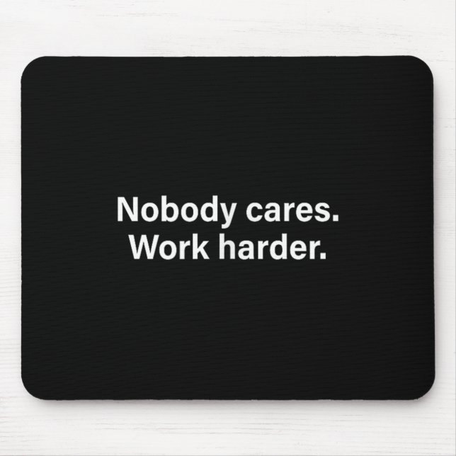 Nobody Cares Work Harder Fitness Workout Motivatio Mouse Pad (Front)