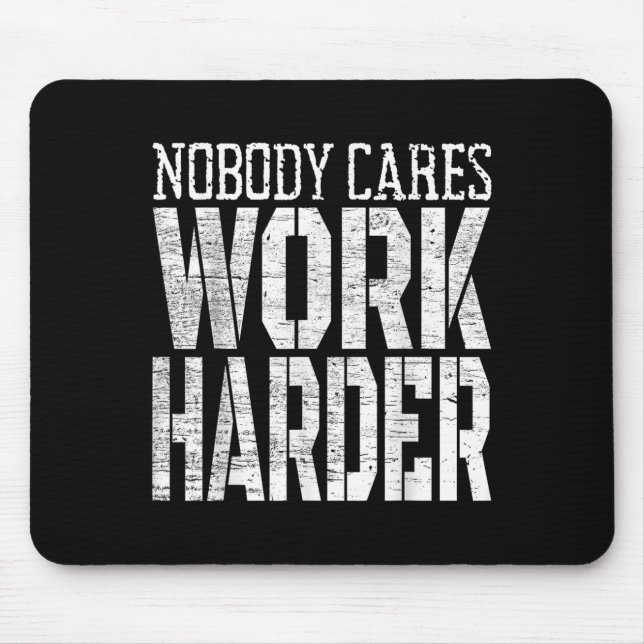Nobody Cares Work Harder Fitness Workout Motivatio Mouse Pad (Front)