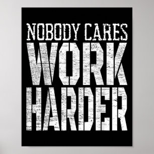 Nobody Cares Work Harder Fitness Workout Motivatio Poster