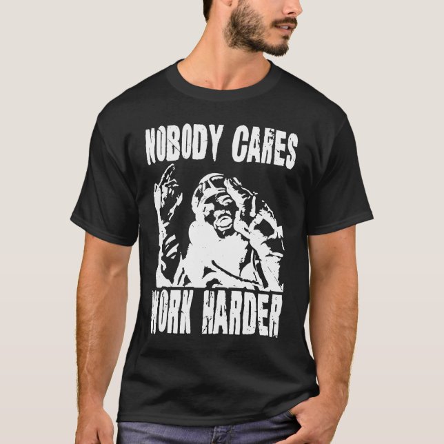 Nobody Cares Work Harder Fun Matching Saying Idea  T-Shirt (Front)