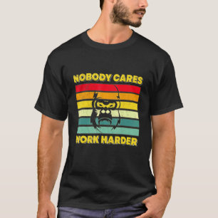 Nobody Cares Work Harder Keep Calm Retro Vintage T-Shirt