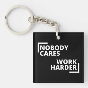 Nobody Cares Work Harder Key Ring