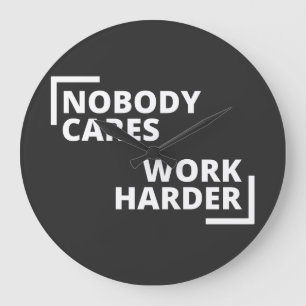 Nobody Cares Work Harder Large Clock