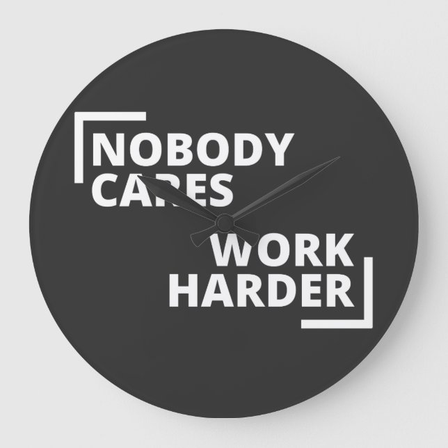 Nobody Cares Work Harder Large Clock (Front)