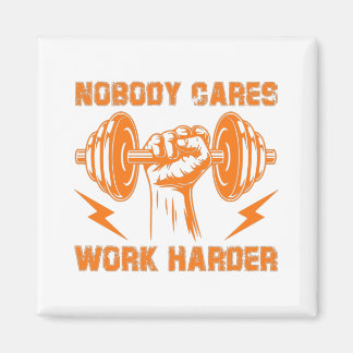 Nobody Cares, Work Harder! Magnet