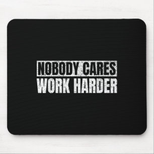 Nobody Cares Work Harder Military Motivational Fun Mouse Pad