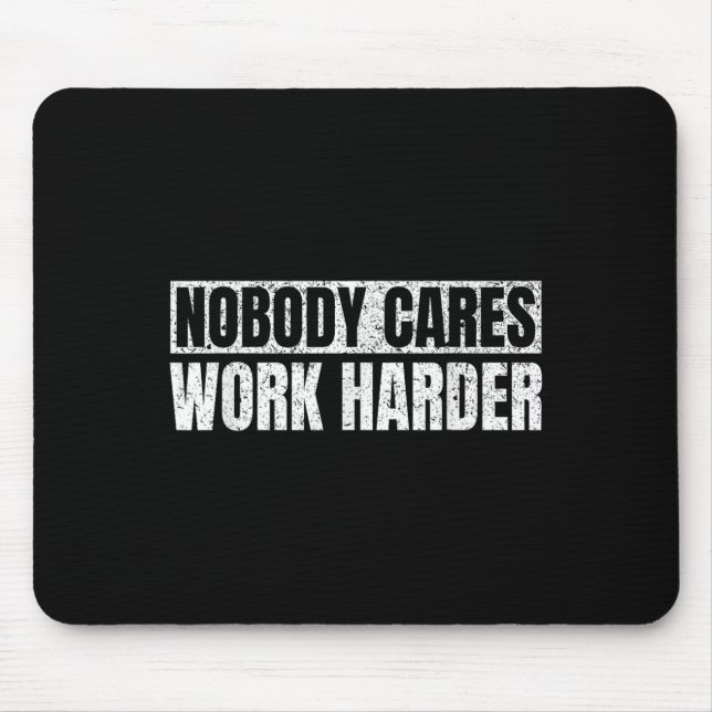 Nobody Cares Work Harder Military Motivational Fun Mouse Pad (Front)