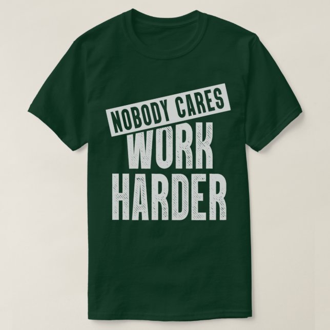 Nobody Cares Work Harder Motivating Fitness T-Shirt (Design Front)