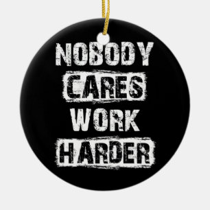 Nobody Cares Work Harder Motivational Ceramic Tree Decoration