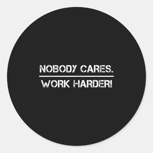 Nobody Cares Work Harder Motivational Fitness Work Classic Round Sticker (Front)