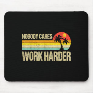 Nobody Cares Work Harder Motivational Fitness Work Mouse Pad