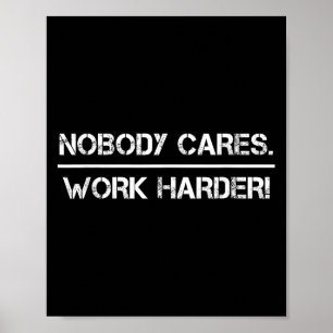 Nobody Cares Work Harder Motivational Fitness Work Poster