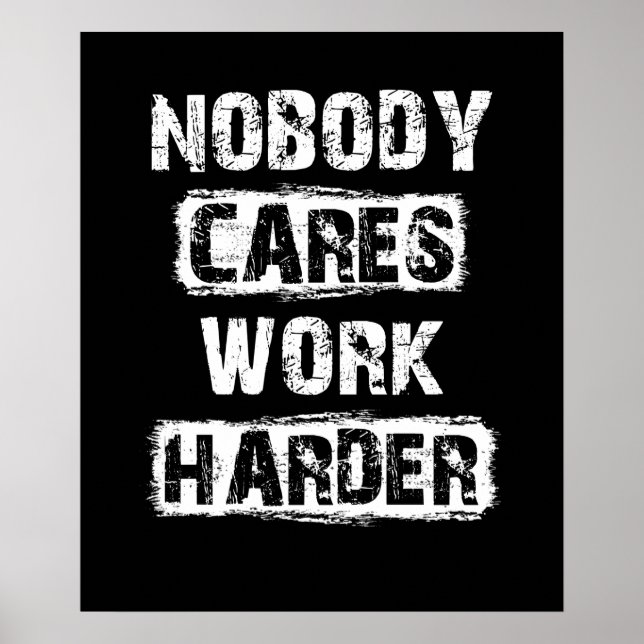 Nobody Cares Work Harder Motivational Poster (Front)