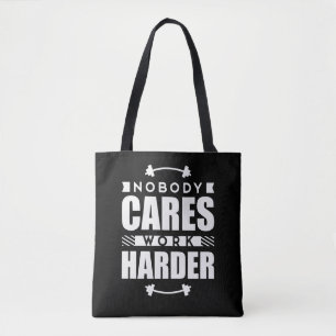 Nobody Cares Work Harder Motivational Quote Tote Bag