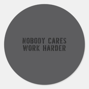 Nobody Cares Work Harder Motivational Workout  Classic Round Sticker
