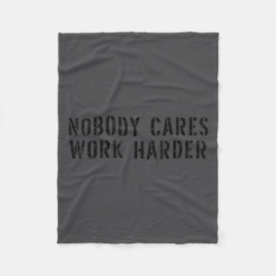 Nobody Cares Work Harder Motivational Workout  Fleece Blanket