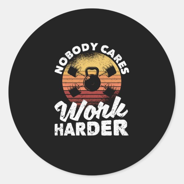 Nobody Cares Work Harder Motivational Workout Gym Classic Round Sticker (Front)