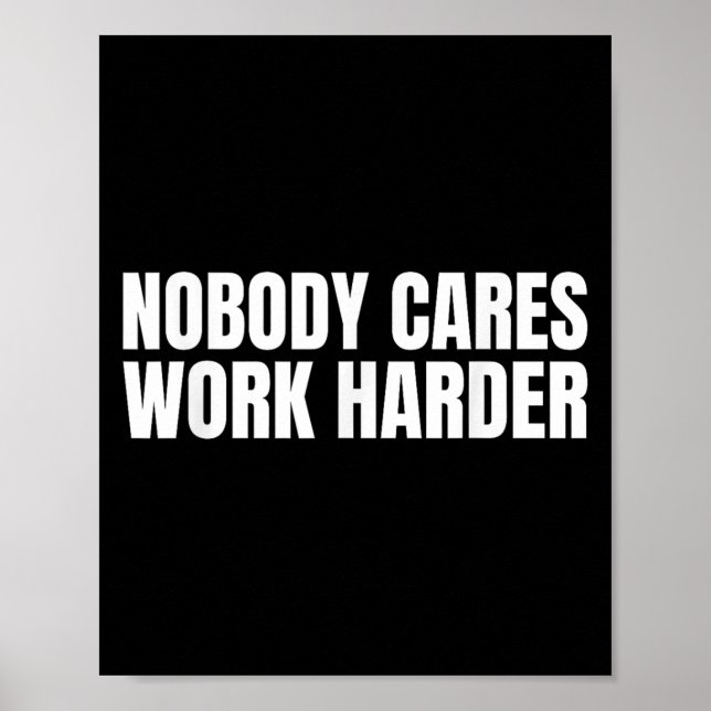 Nobody Cares Work Harder Motivational Workout Gym  Poster (Front)