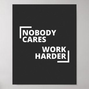 Nobody Cares Work Harder Poster