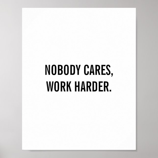 "Nobody cares,work harder" Quote Poster (Front)