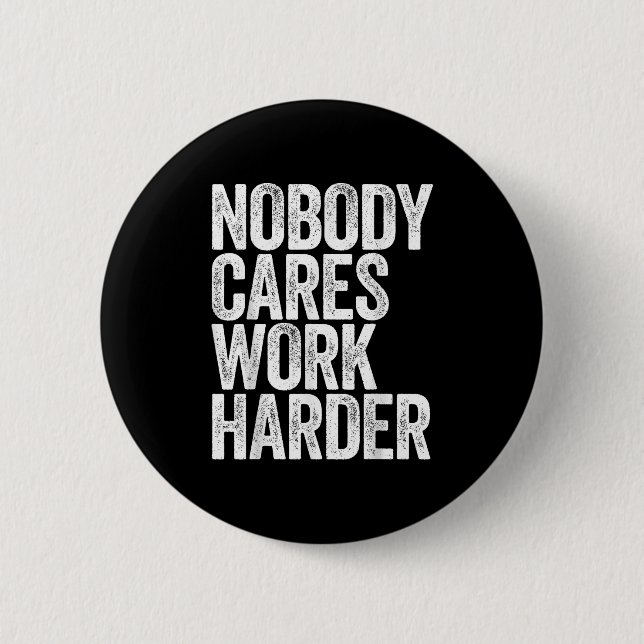 Nobody Cares Work Harder Shirt Men Women Motivatio 6 Cm Round Badge (Front)