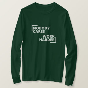 Nobody Cares Work Harder T-Shirt