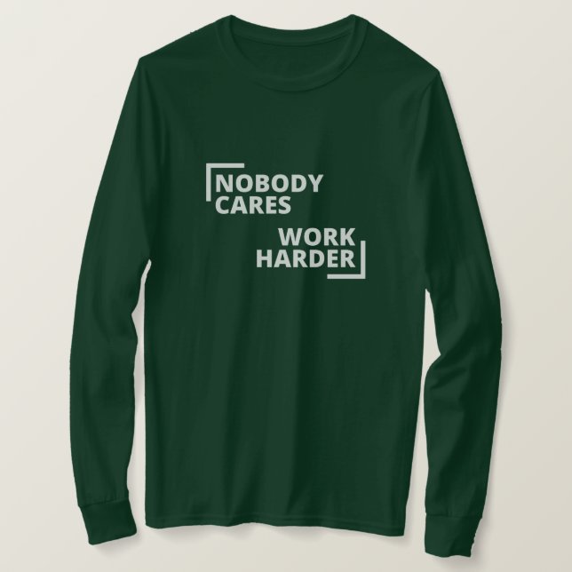 Nobody Cares Work Harder T-Shirt (Design Front)