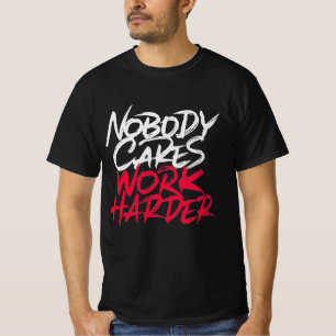 Nobody cares work harder T-Shirt