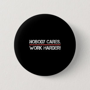Nobody Cares Work Harder Tee Shirt- Insration Moti 6 Cm Round Badge