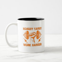 Nobody Cares, Work Harder!