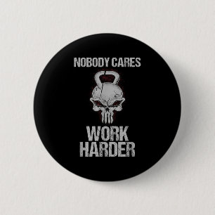 Nobody Cares Work Harder Workout Gym Motivation Gi 6 Cm Round Badge