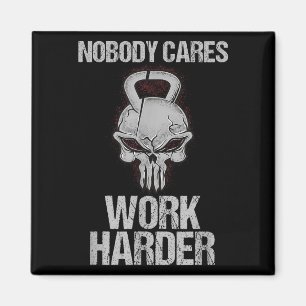 Nobody Cares Work Harder Workout Gym Motivation Gi Magnet