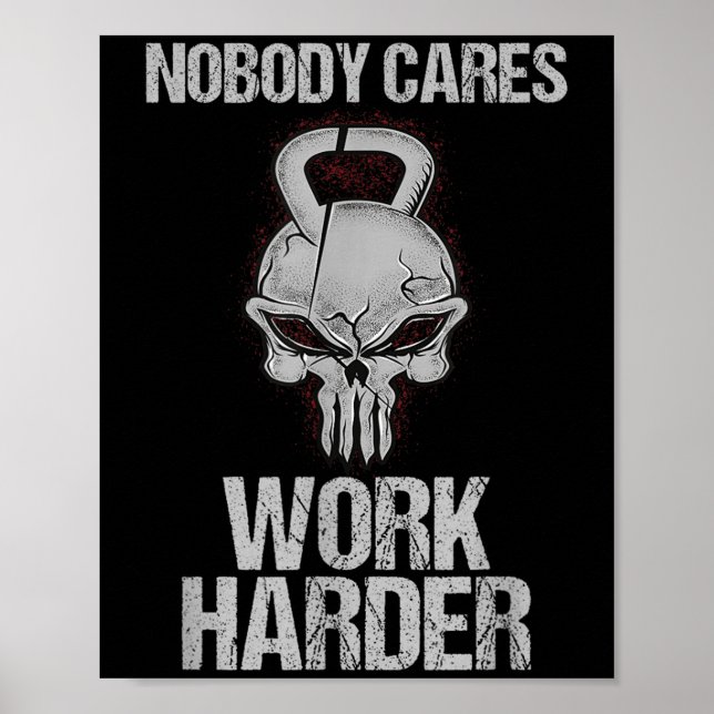 Nobody Cares Work Harder Workout Gym Motivation Gi Poster (Front)