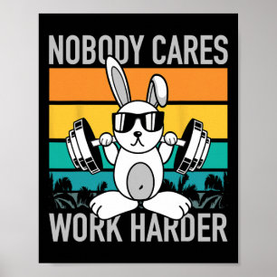 Nobody Cares Work Harder - Workout Motivation Fitn Poster