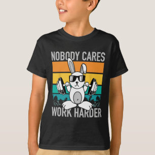 Nobody Cares Work Harder - Workout Motivation Fitn T-Shirt