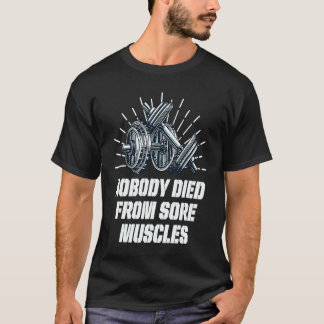Nobody Died from Sore Muscles  Workout Humour Gym  T-Shirt