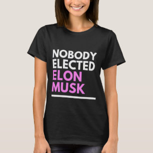 Nobody Elected Elon Musk pnk Womens T-Shirt