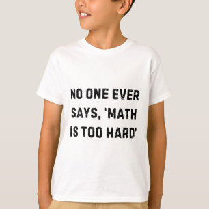 Nobody Ever Says Math Is Too Hard Teacher White Li T-Shirt