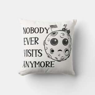 Nobody Ever Visits Anymore Moonlanding Space Funny Cushion