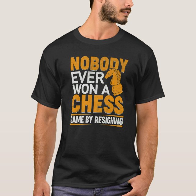 Nobody Ever Won A Chess Game By Resigning Chess Pl T-Shirt (Front)