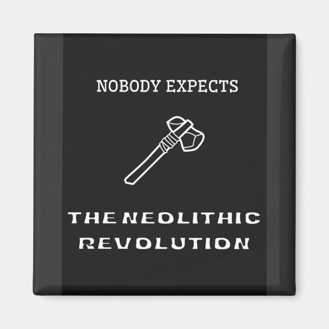 Nobody Expects the Neolithic Revolution Magnet (Front)