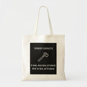 Nobody expects the Neolithic Revolution Tote Bag