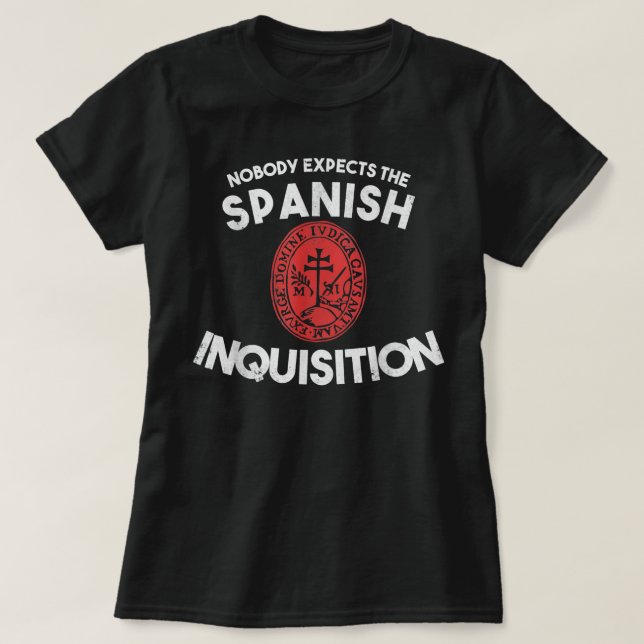 Nobody Expects The Spanish Inquisition  Funny T-Shirt (Design Front)