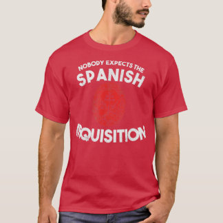 Nobody Expects The Spanish Inquisition  Funny  T-Shirt