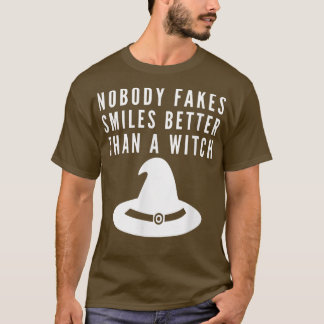Nobody Fakes a Smile Better Than a Witch  T-Shirt