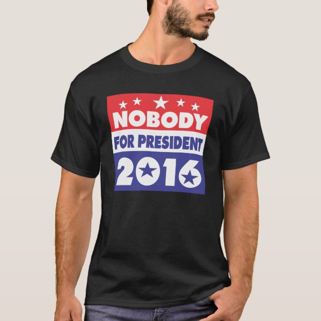 Nobody for president 2016 T-Shirt (Front)
