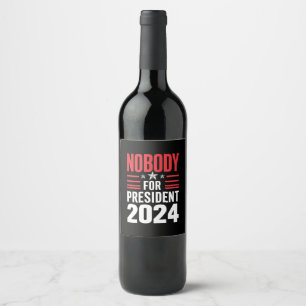 Nobody For President 2024 Political Election USA Wine Label