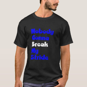 Nobody Gonna Break my Stride Men Women Inspiration T-Shirt